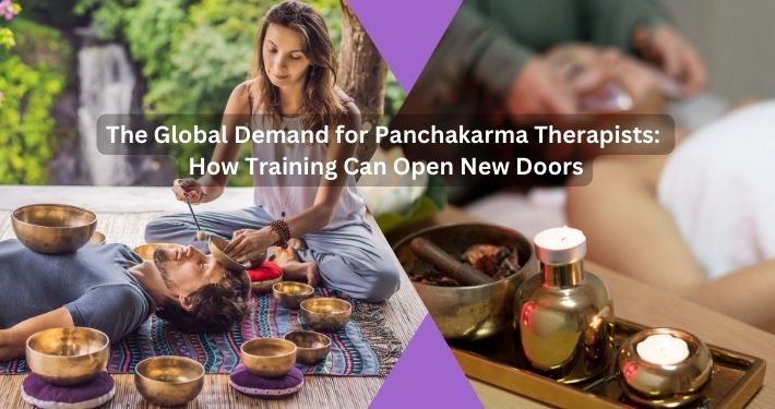 The Global Demand for Panchakarma Therapists: How Training Can Open New Doors