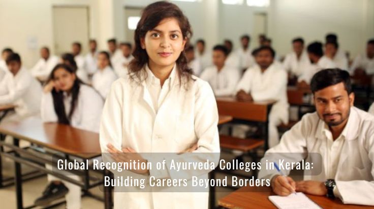 Global Recognition of Ayurveda Colleges in Kerala: Building Careers Beyond Borders